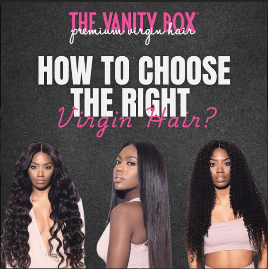 How to Choose the Right Virgin Hair Bundles - The Vanity Box